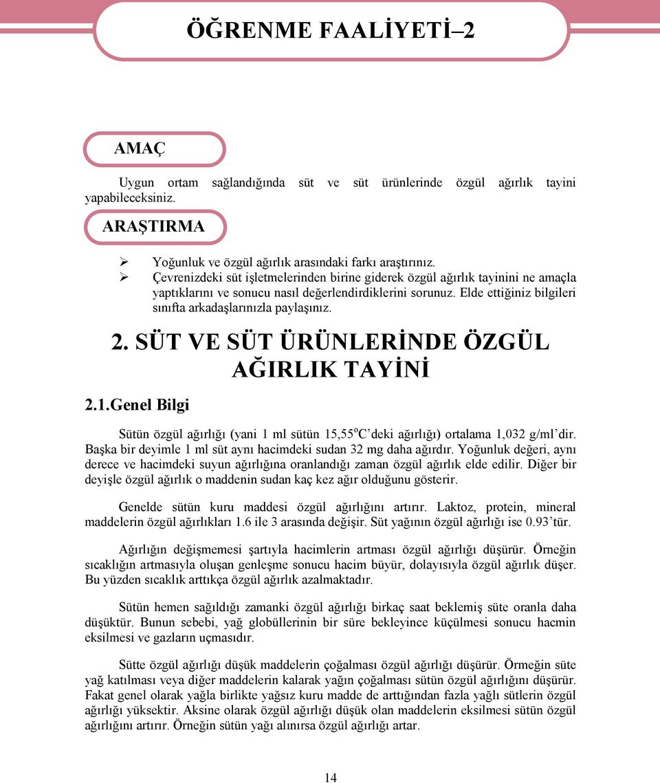 Elde ettiğiniz bilgileri sınıfta arkadaşlarınızla paylaşınız. 2. SÜT VE SÜT ÜRÜNLERİNDE ÖZGÜL AĞIRLIK TAYİNİ 2.1.