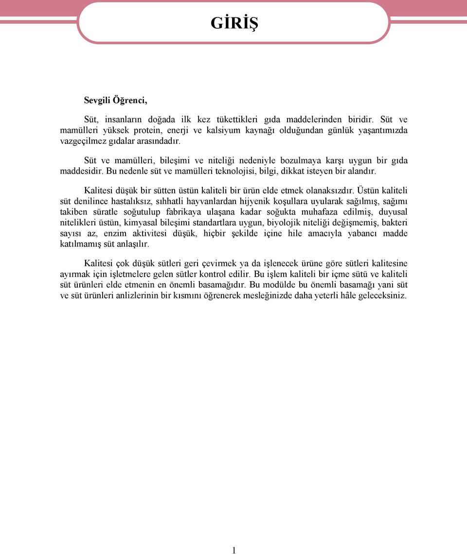 Süt ve mamülleri, bileşimi ve niteliği nedeniyle bozulmaya karşı uygun bir gıda maddesidir. Bu nedenle süt ve mamülleri teknolojisi, bilgi, dikkat isteyen bir alandır.