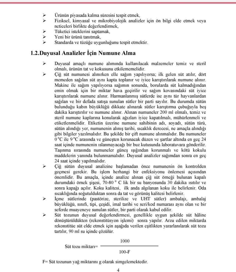 Duyusal Analizler İçin Numune Alma Duyusal amaçlı numune alımında kullanılacak malzemeler temiz ve steril olmalı, ürünün tat ve kokusunu etkilememelidir.