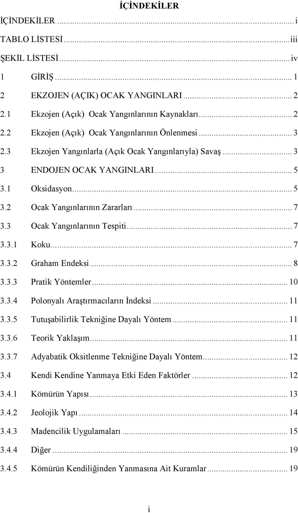 .. 7 3.3.2 Graham Endeksi... 8 3.3.3 Pratik Yöntemler... 10 3.3.4 Polonyalı Araştırmacıların İndeksi... 11 3.3.5 Tutuşabilirlik Tekniğine Dayalı Yöntem... 11 3.3.6 Teorik Yaklaşım... 11 3.3.7 Adyabatik Oksitlenme Tekniğine Dayalı Yöntem.