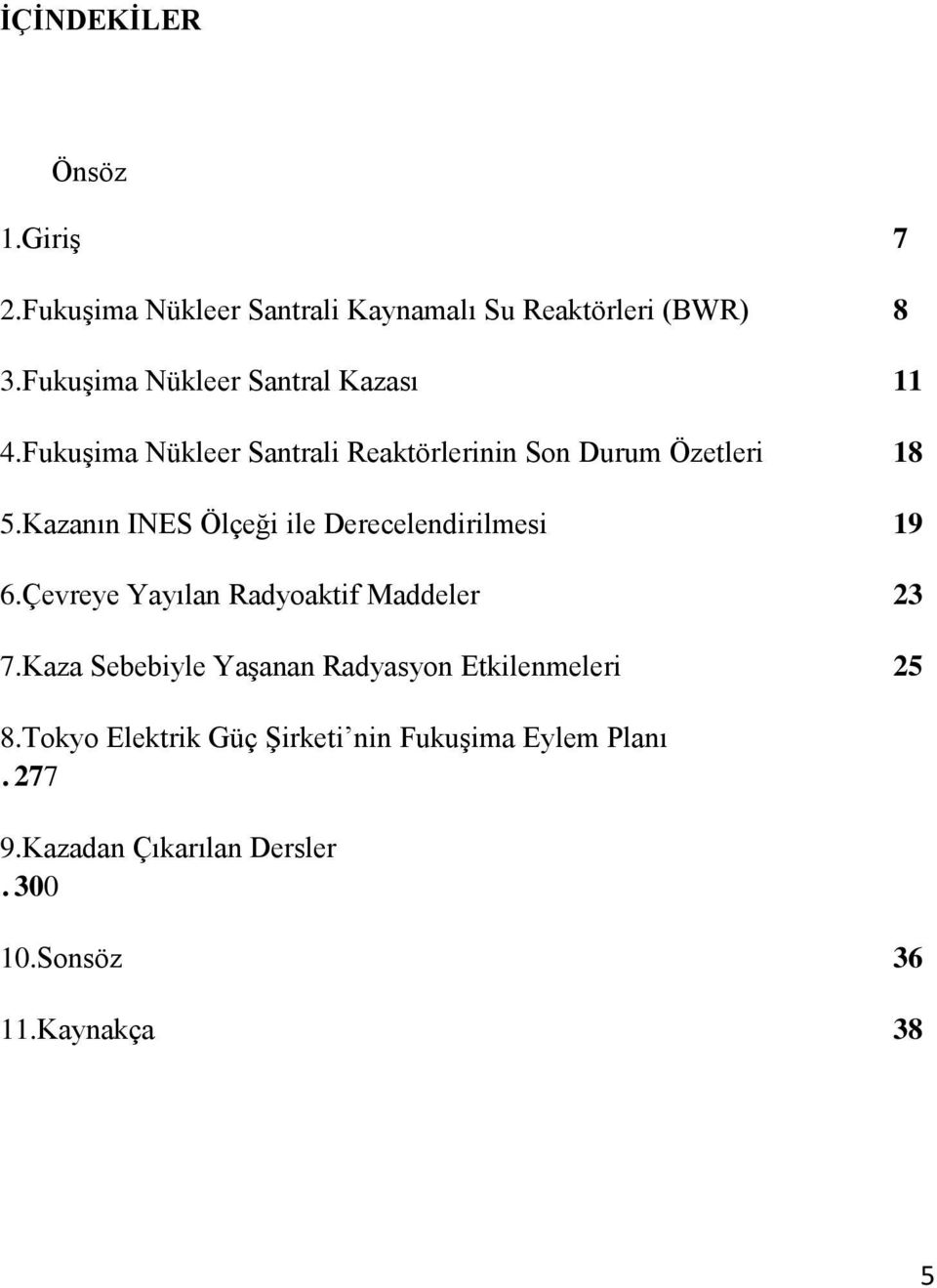 Kazanın INES Ölçeği ile Derecelendirilmesi 19 6.Çevreye Yayılan Radyoaktif Maddeler 23 7.