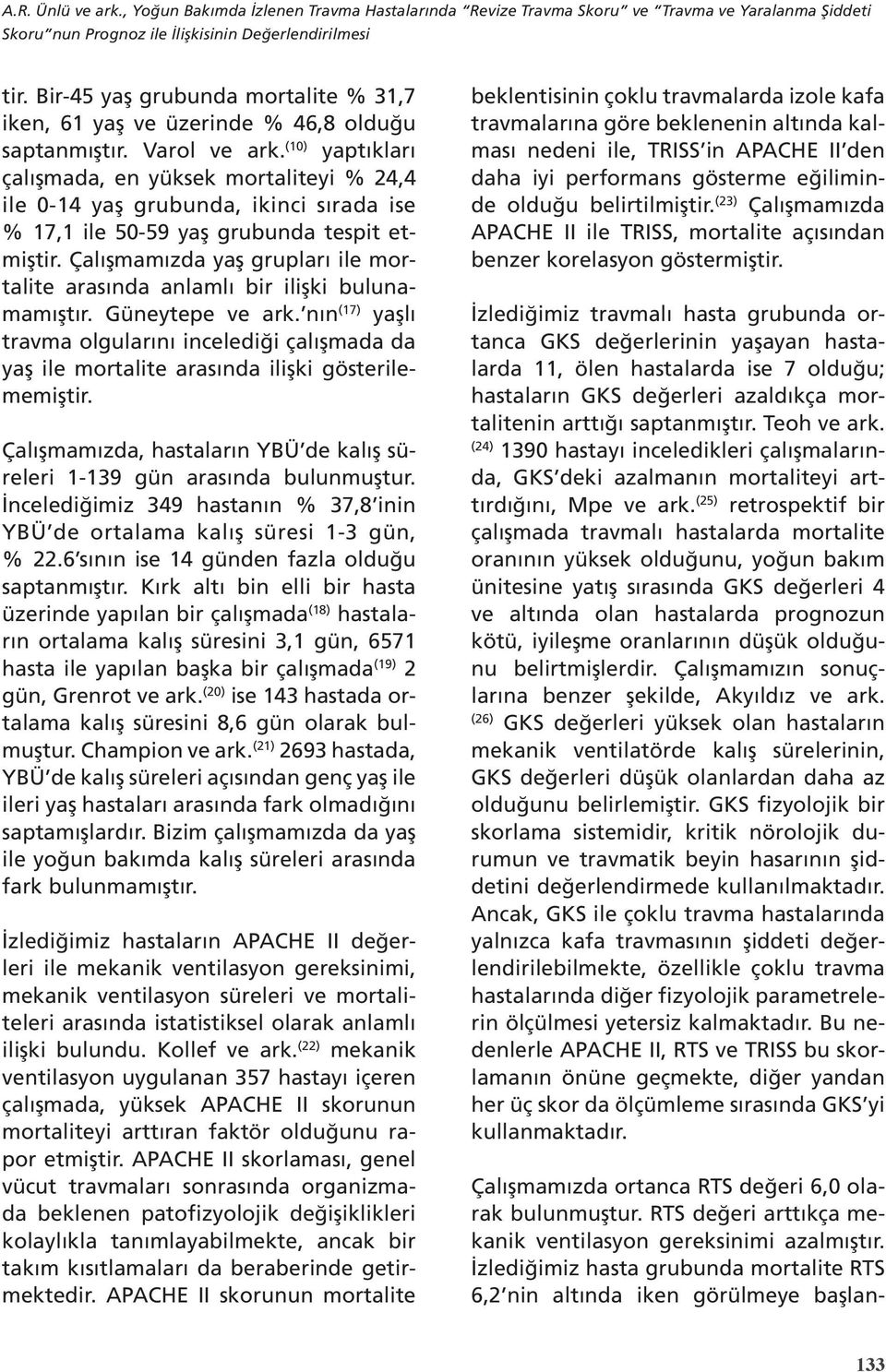 (10) yaptıkları çalışmada, en yüksek mortaliteyi % 24,4 ile 0-14 yaş grubunda, ikinci sırada ise % 17,1 ile 50-59 yaş grubunda tespit etmiştir.