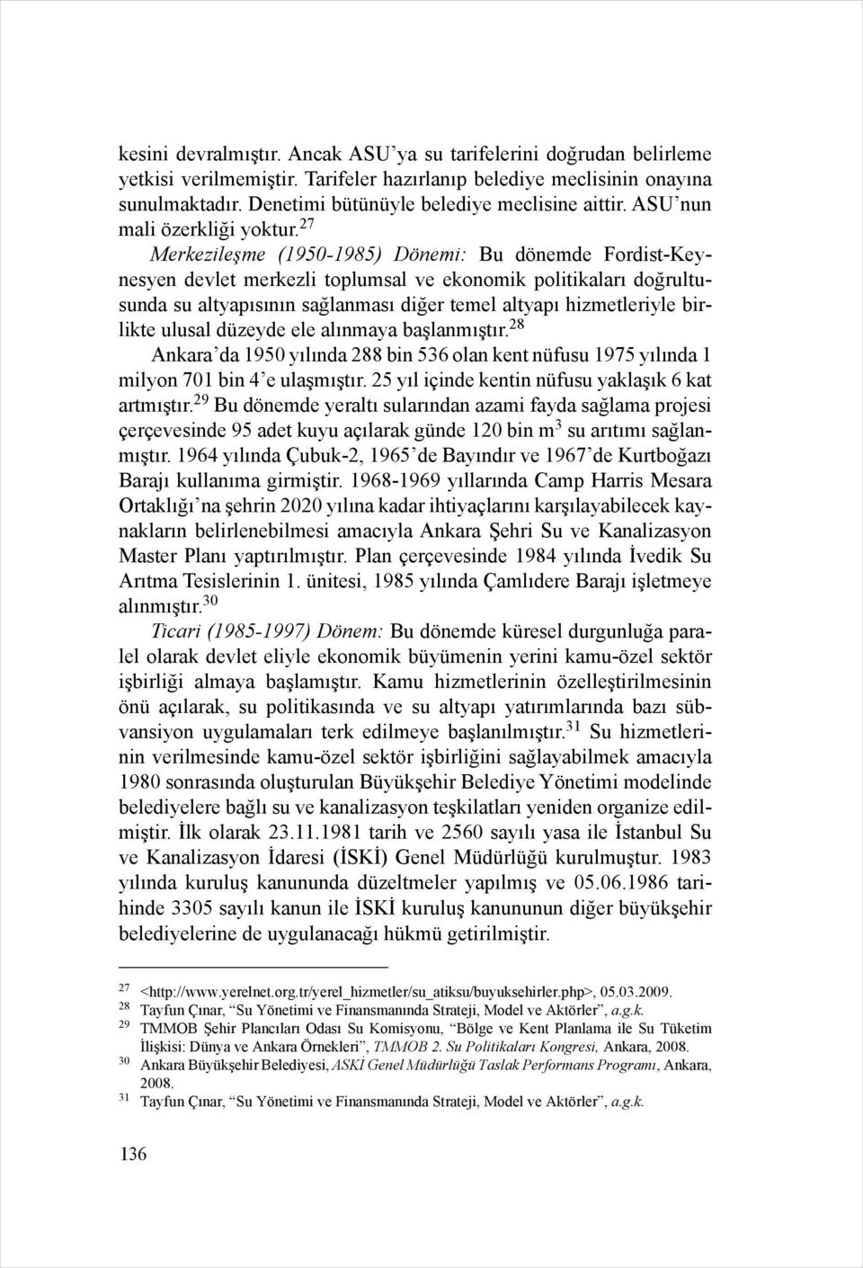 27 Merkezileşme (1950-1985) Dönemi: Bu dönemde Fordist-Keynesyen devlet merkezli toplumsal ve ekonomik politikaları doğrultusunda su altyapısının sağlanması diğer temel altyapı hizmetleriyle birlikte