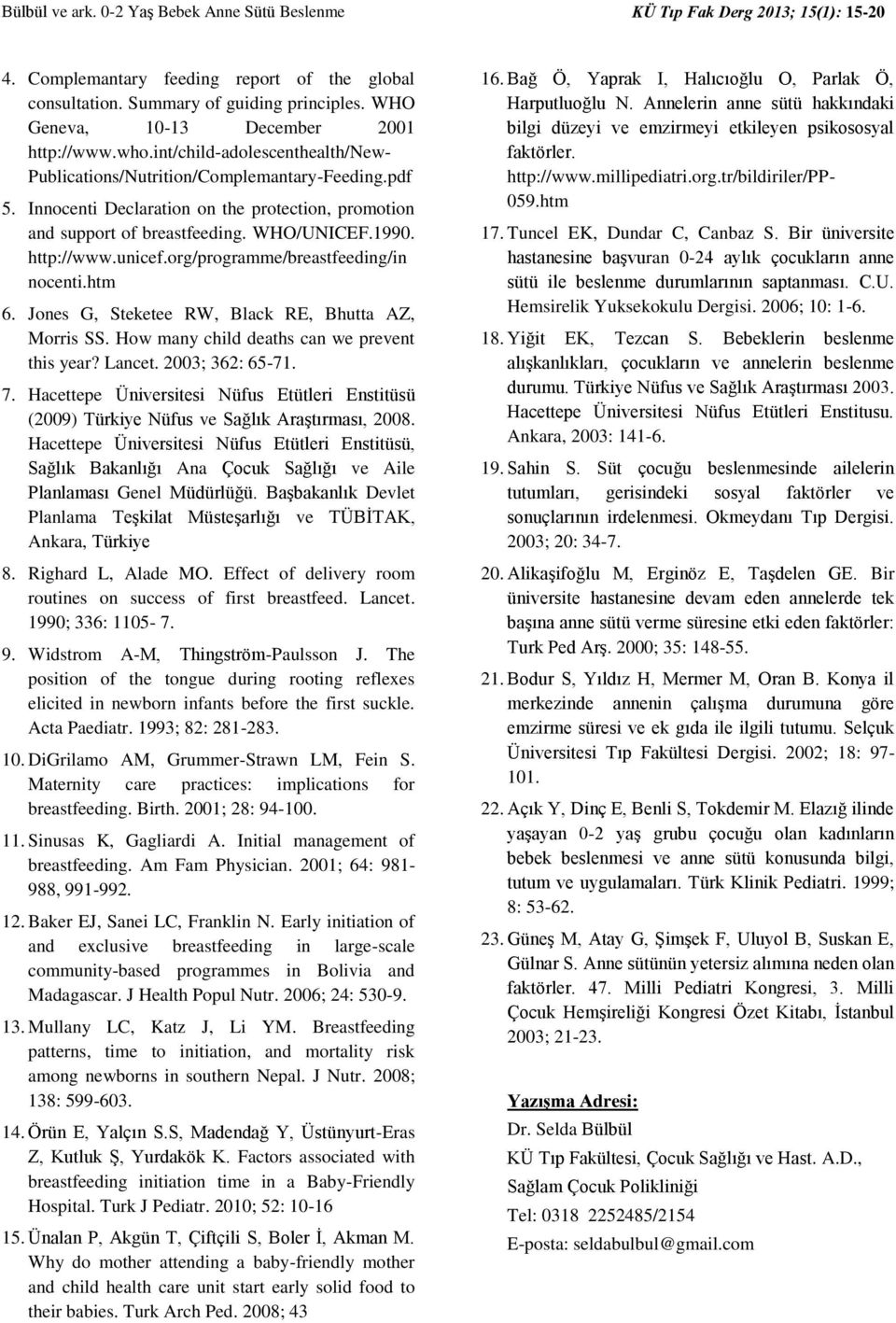 Innocenti Declaration on the protection, promotion and support of breastfeeding. WHO/UNICEF.1990. http://www.unicef.org/programme/breastfeeding/in nocenti.htm 6.