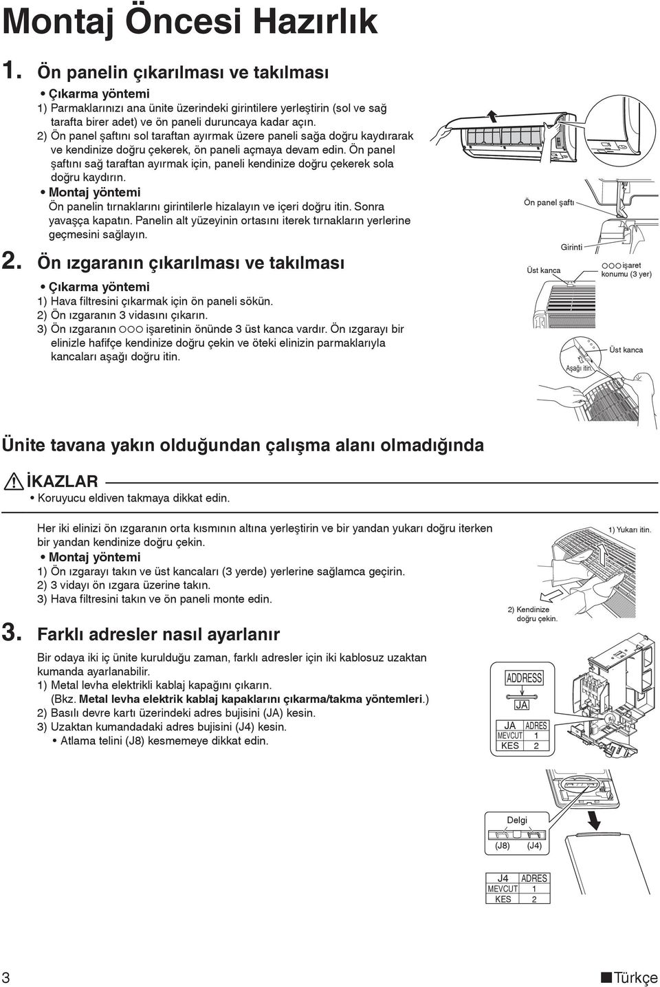 2) Ön panel şaftını sol taraftan ayırmak üzere paneli sağa doğru kaydırarak ve kendinize doğru çekerek, ön paneli açmaya devam edin.