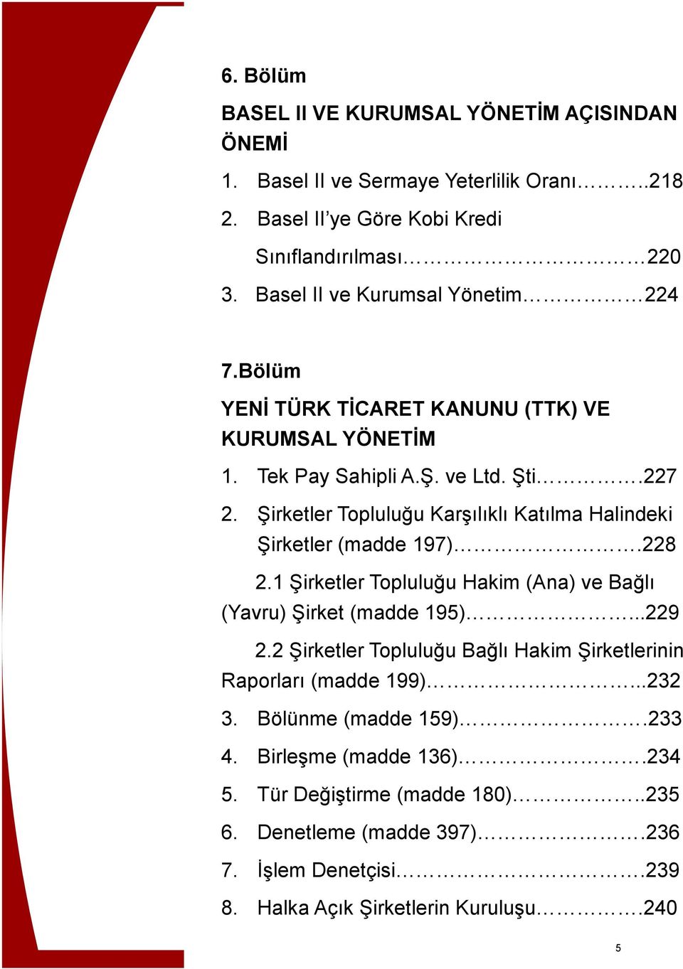 Şirketler Topluluğu Karşılıklı Katılma Halindeki Şirketler (madde 197).228 2.1 Şirketler Topluluğu Hakim (Ana) ve Bağlı (Yavru) Şirket (madde 195)...229 2.