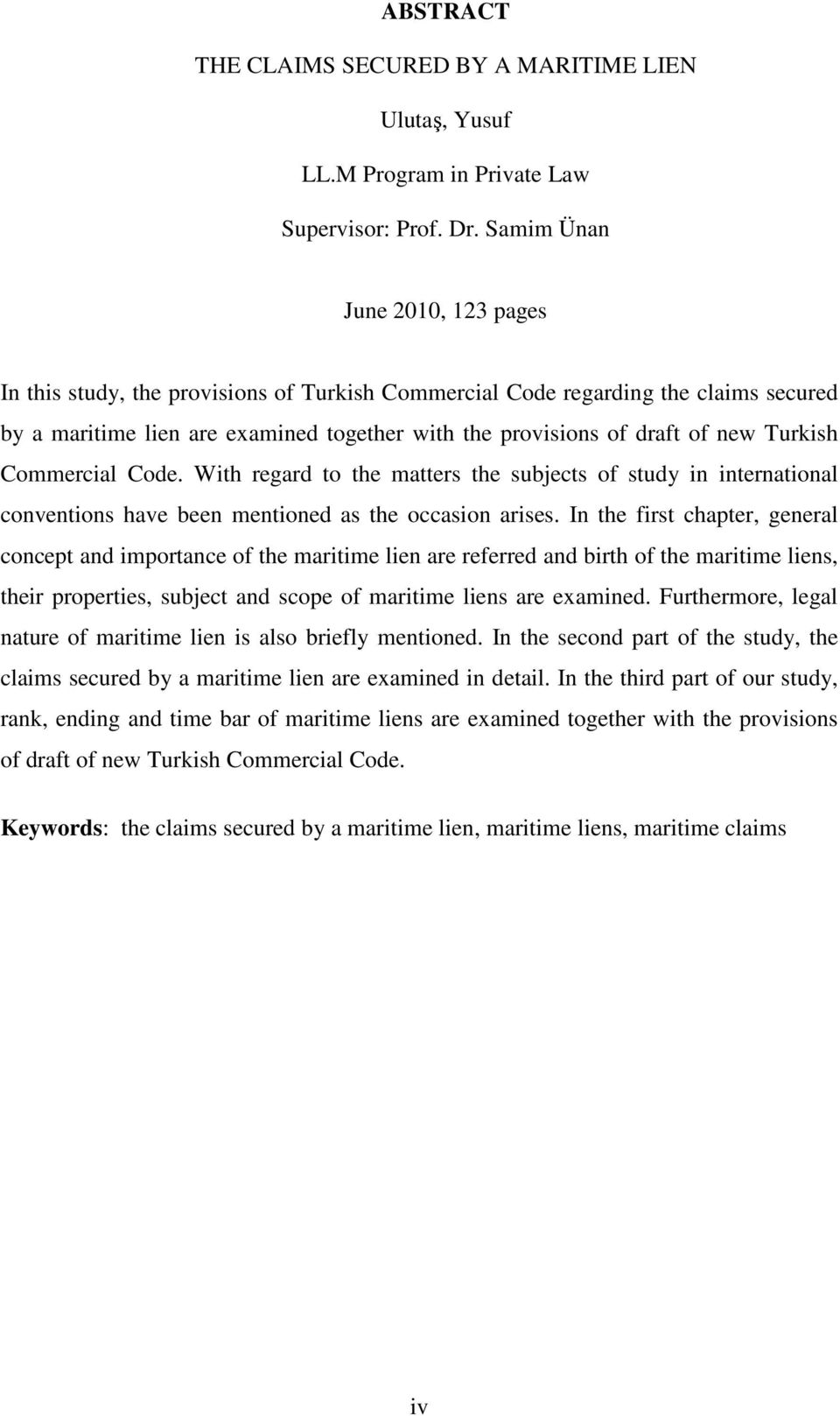 Turkish Commercial Code. With regard to the matters the subjects of study in international conventions have been mentioned as the occasion arises.