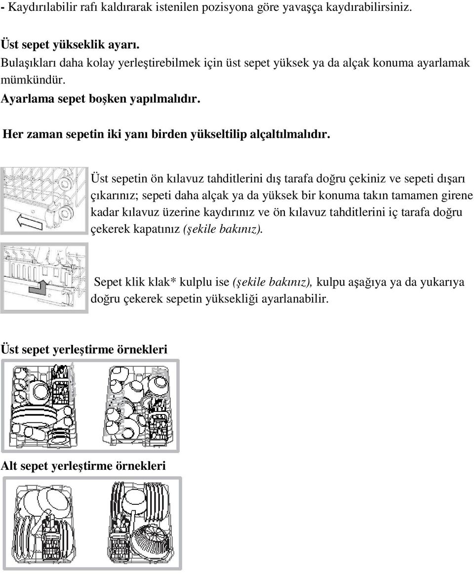 Her zaman sepetin iki yanı birden yükseltilip alçaltılmalıdır.