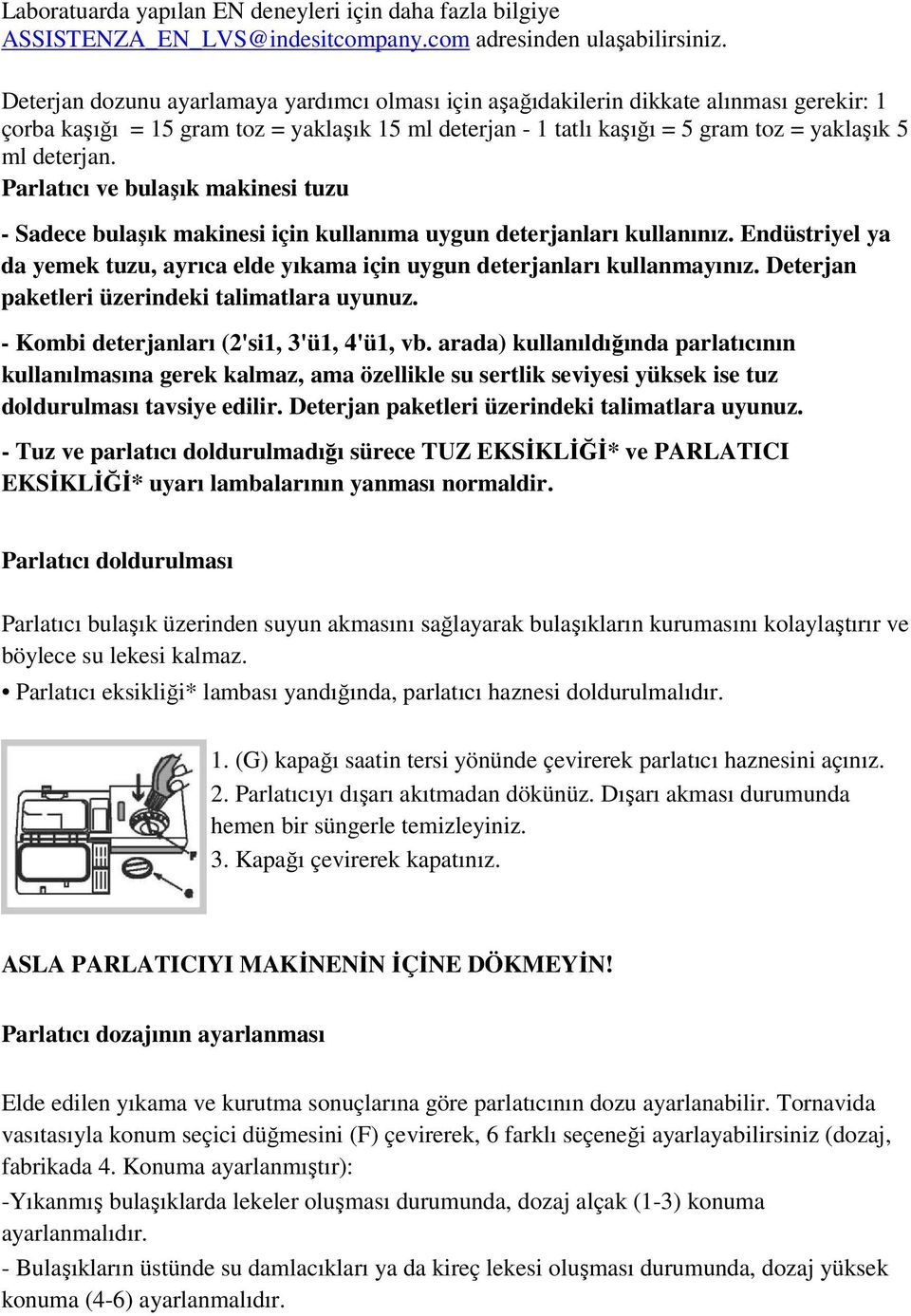 Parlatıcı ve bulaşık makinesi tuzu - Sadece bulaşık makinesi için kullanıma uygun deterjanları kullanınız. Endüstriyel ya da yemek tuzu, ayrıca elde yıkama için uygun deterjanları kullanmayınız.