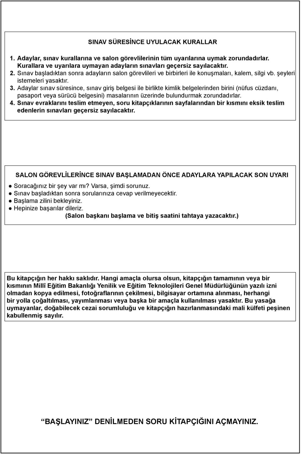 Adaylar sınav süresince, sınav giriş belgesi ile birlikte kimlik belgelerinden birini (nüfus cüzdanı, pasaport veya sürücü belgesini) masalarının üzerinde bulundurmak zorundadırlar. 4.