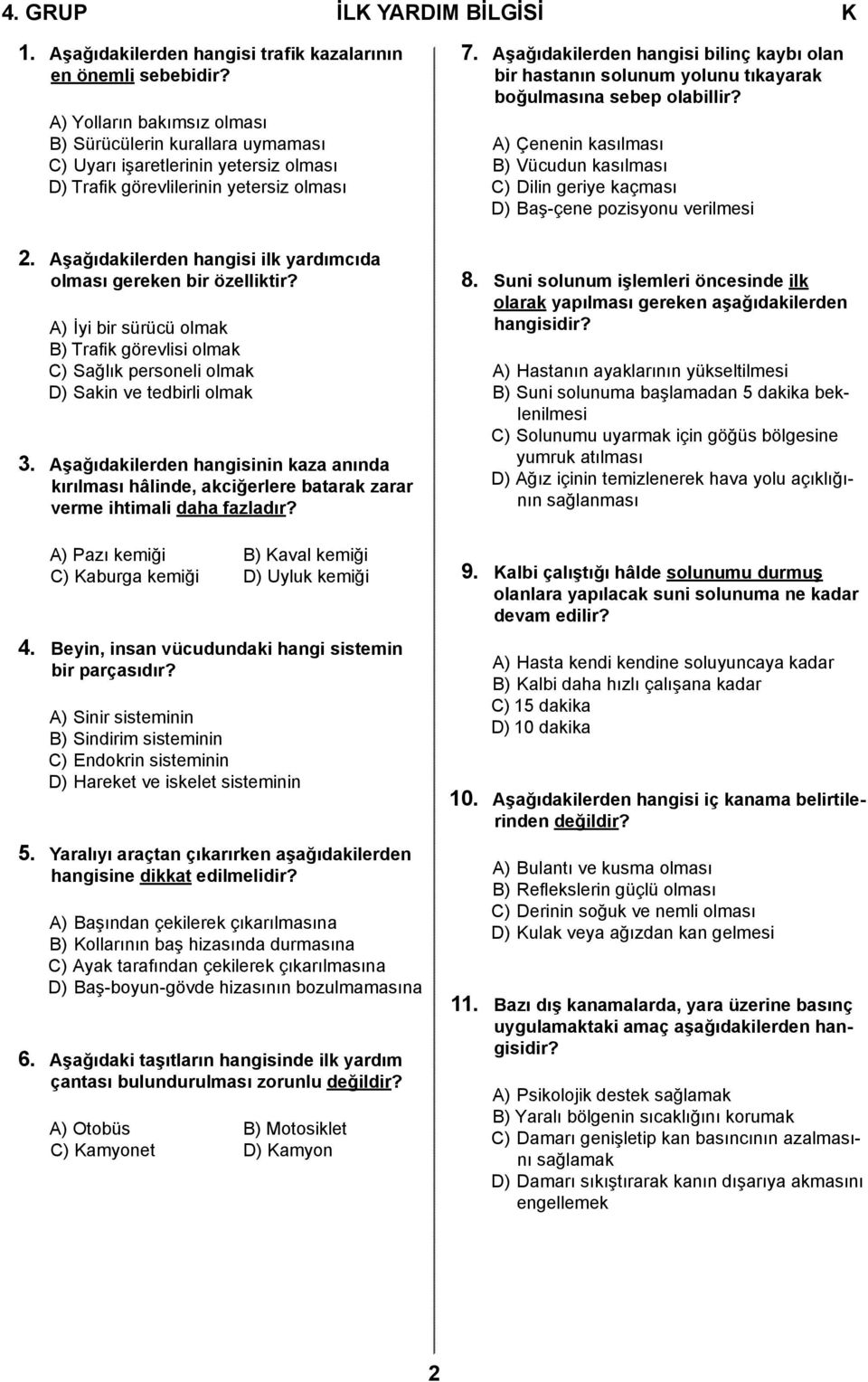 Aşağıdakilerden hangisi bilinç kaybı olan bir hastanın solunum yolunu tıkayarak boğulmasına sebep olabillir?