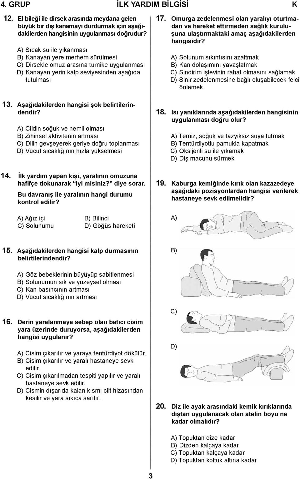 Omurga zedelenmesi olan yaralıyı oturtmadan ve hareket ettirmeden sağlık kuruluşuna ulaştırmaktaki amaç aşağıdakilerden A) Solunum sıkıntısını azaltmak B) Kan dolaşımını yavaşlatmak C) Sindirim