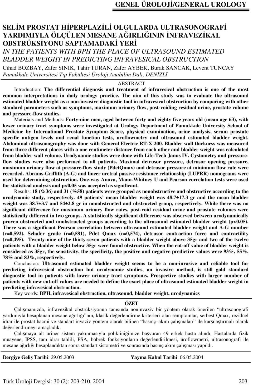 Üroloji Anabilim Dalı, DENİZLİ ABSTRACT Introduction: The differential diagnosis and treatment of infravesical obstruction is one of the most common interpretations in daily urology practice.