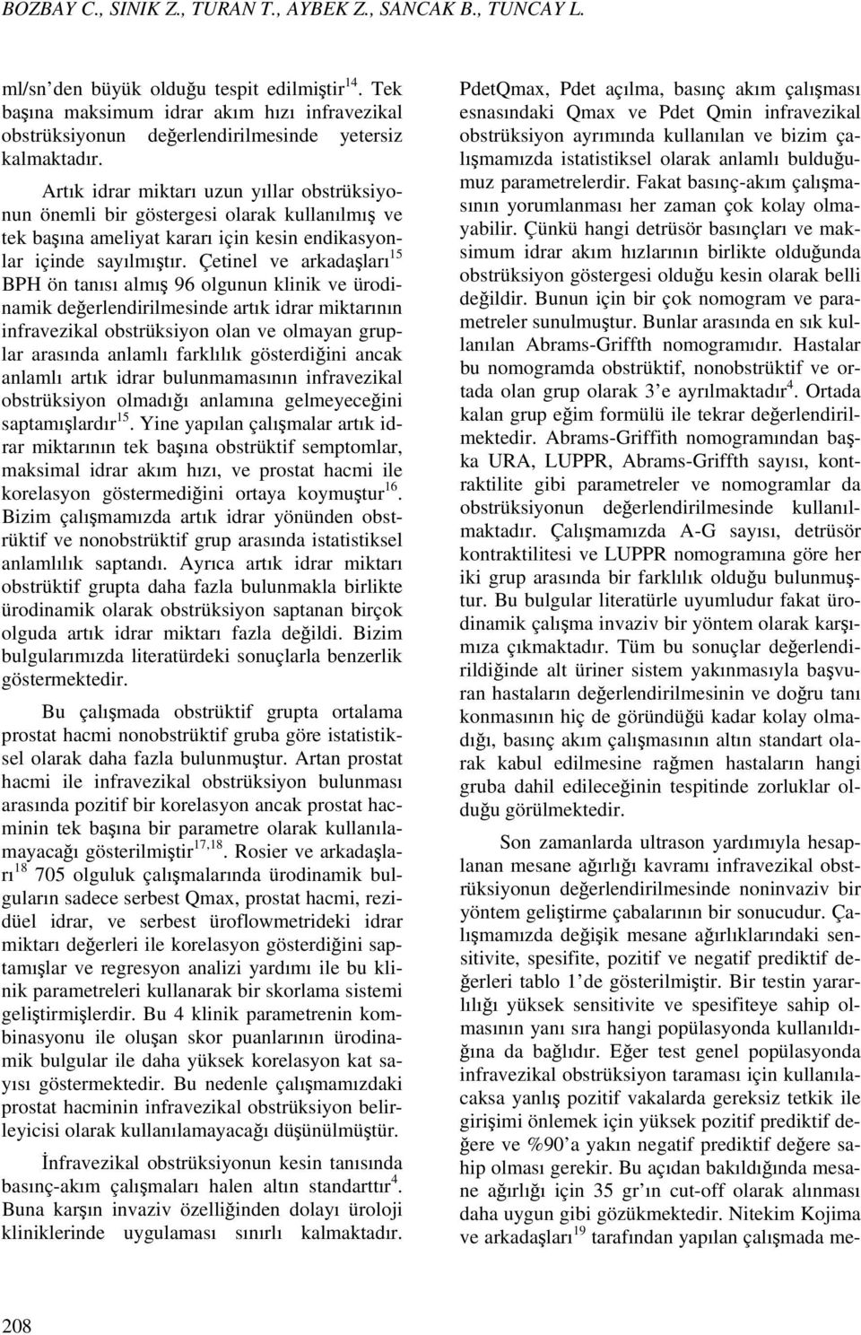 Artık idrar miktarı uzun yıllar obstrüksiyonun önemli bir göstergesi olarak kullanılmış ve tek başına ameliyat kararı için kesin endikasyonlar içinde sayılmıştır.