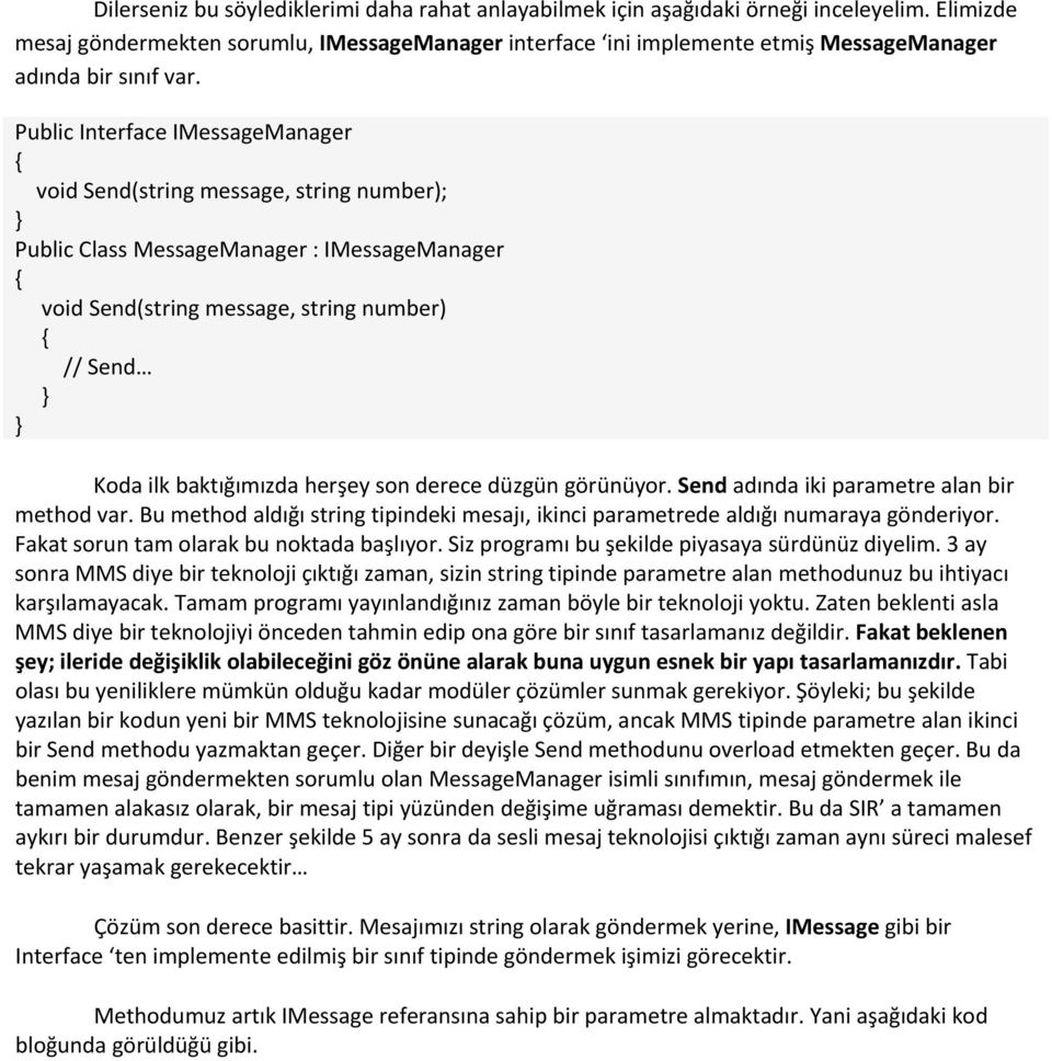 Public Interface IMessageManager void Send(string message, string number); Public Class MessageManager : IMessageManager void Send(string message, string number) // Send Koda ilk baktığımızda herşey