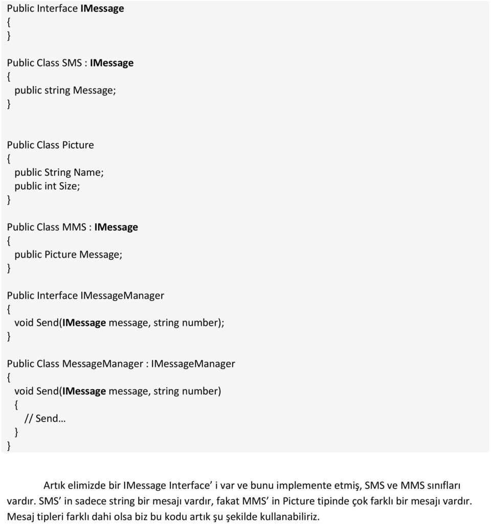 void Send(IMessage message, string number) // Send Artık elimizde bir IMessage Interface i var ve bunu implemente etmiş, SMS ve MMS sınıfları vardır.