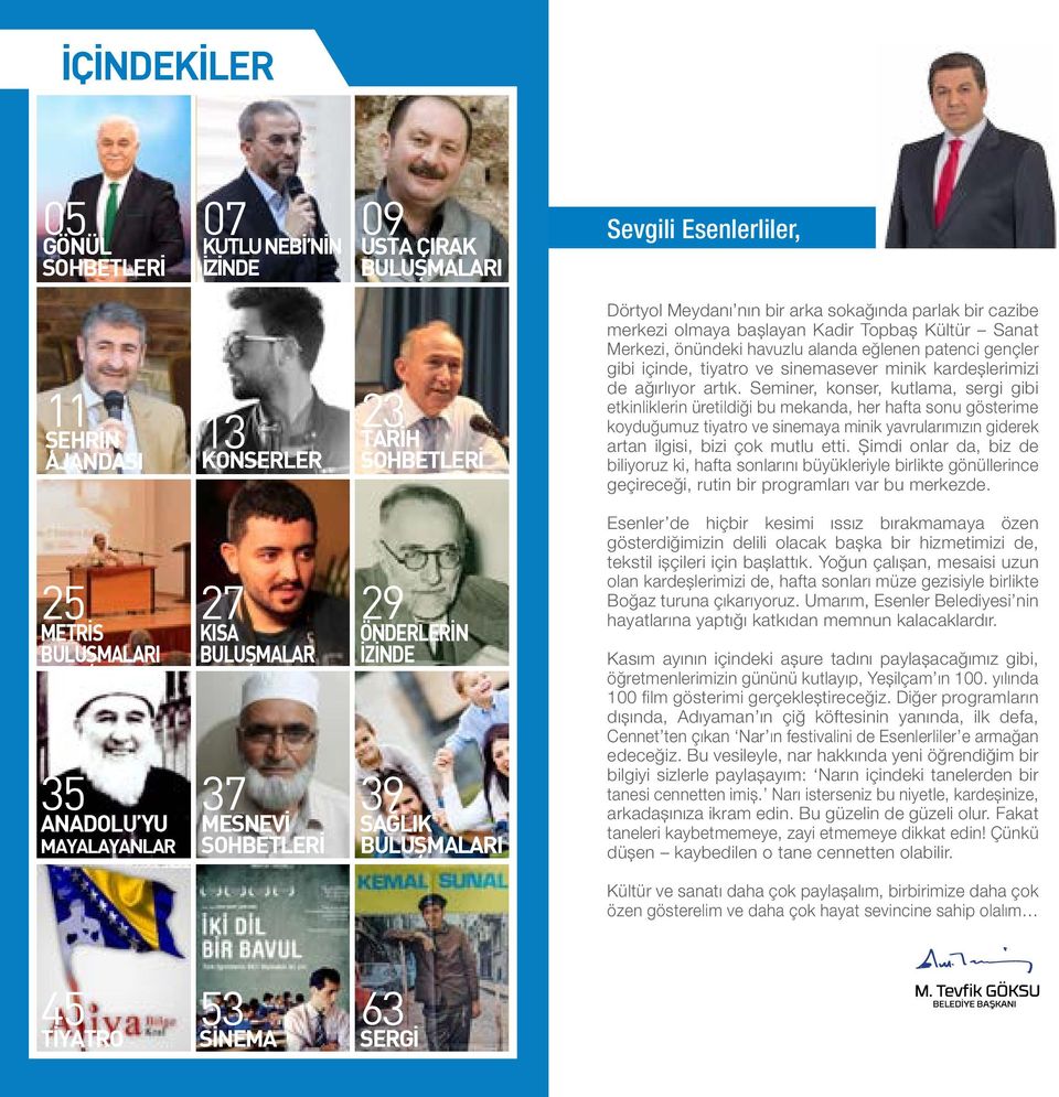 artık. Seminer, konser, kutlama, sergi gibi etkinliklerin üretildiği bu mekanda, her hafta sonu gösterime koyduğumuz tiyatro ve sinemaya minik yavrularımızın giderek artan ilgisi, bizi çok mutlu etti.