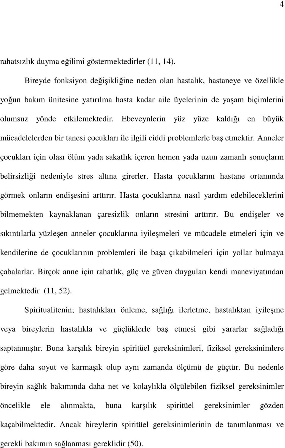 Ebeveynlerin yüz yüze kaldığı en büyük mücadelelerden bir tanesi çocukları ile ilgili ciddi problemlerle baş etmektir.