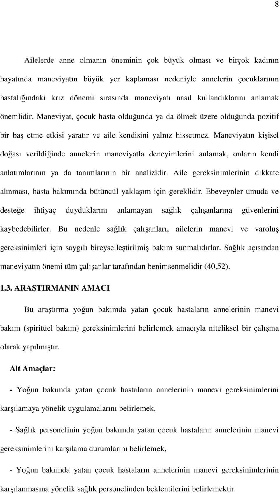 Maneviyatın kişisel doğası verildiğinde annelerin maneviyatla deneyimlerini anlamak, onların kendi anlatımlarının ya da tanımlarının bir analizidir.