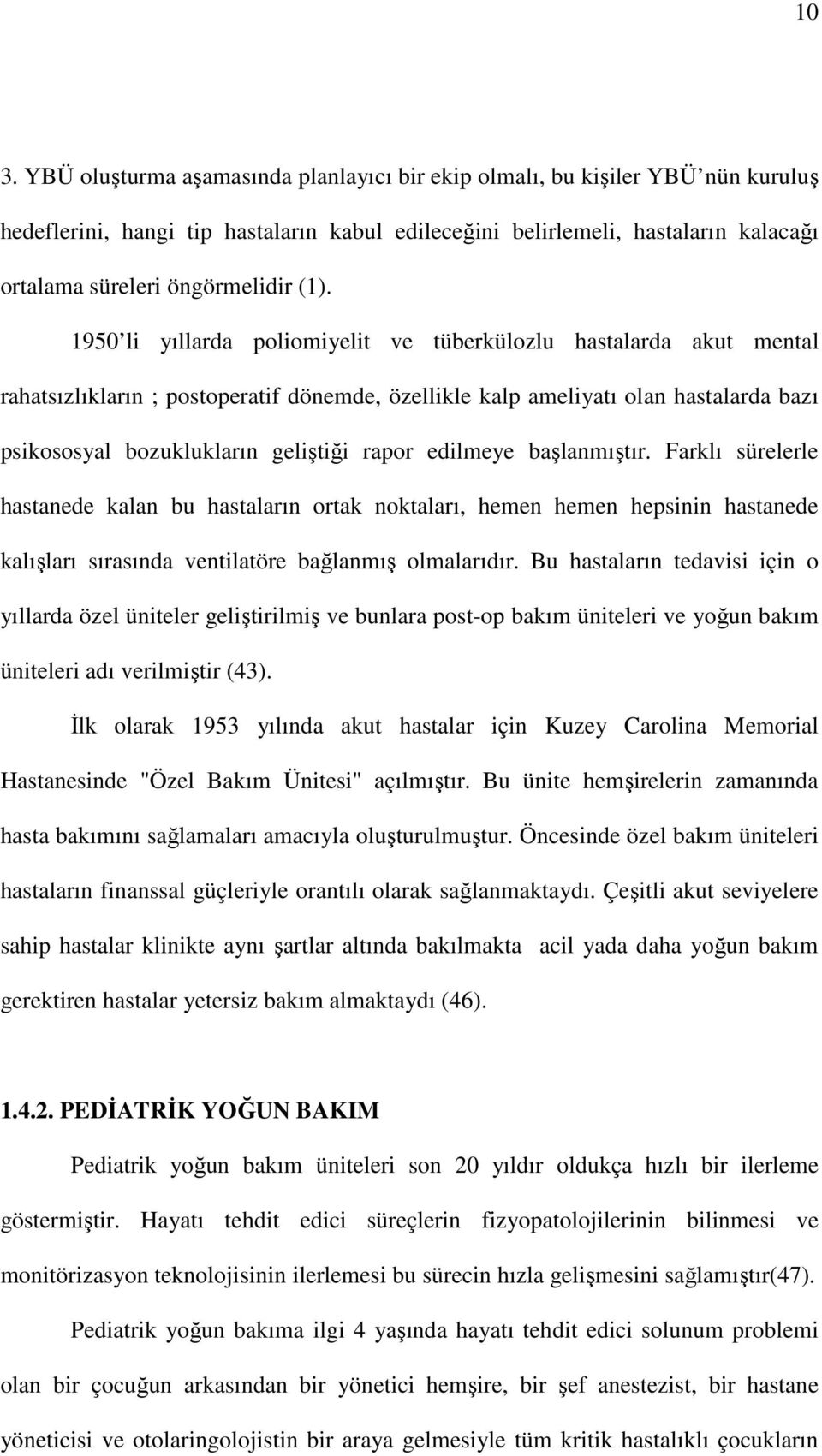 1950 li yıllarda poliomiyelit ve tüberkülozlu hastalarda akut mental rahatsızlıkların ; postoperatif dönemde, özellikle kalp ameliyatı olan hastalarda bazı psikososyal bozuklukların geliştiği rapor