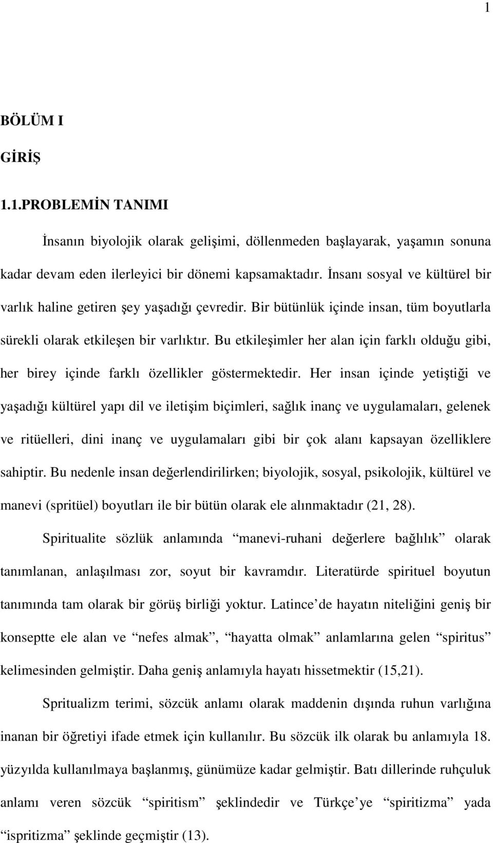 Bu etkileşimler her alan için farklı olduğu gibi, her birey içinde farklı özellikler göstermektedir.