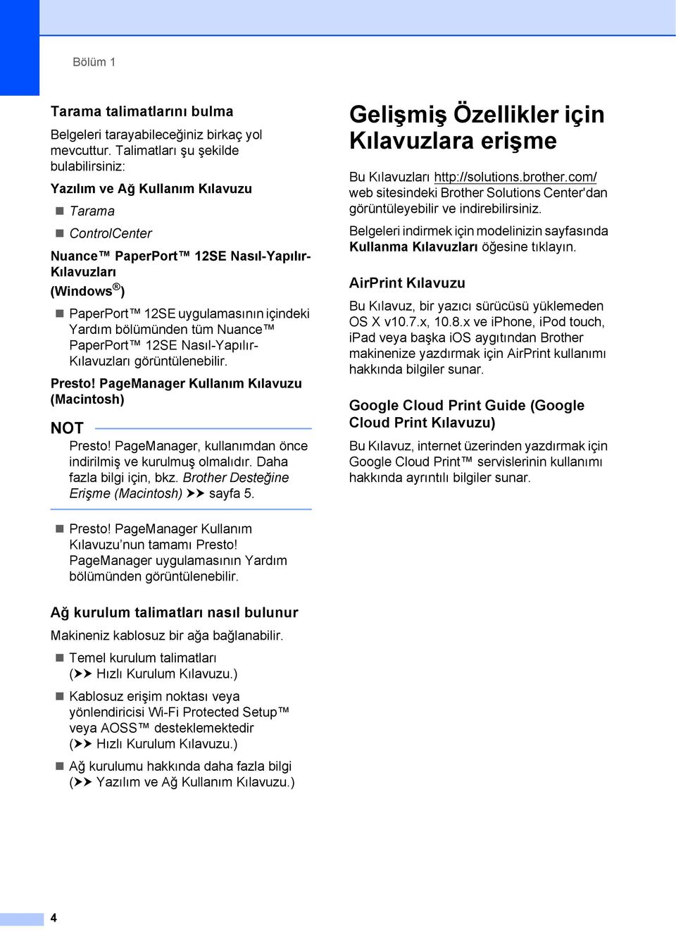 bölümünden tüm Nuance PaperPort 12SE Nasıl-Yapılır- Kılavuzları görüntülenebilir. Presto! PageManager Kullanım Kılavuzu (Macintosh) NOT Presto!