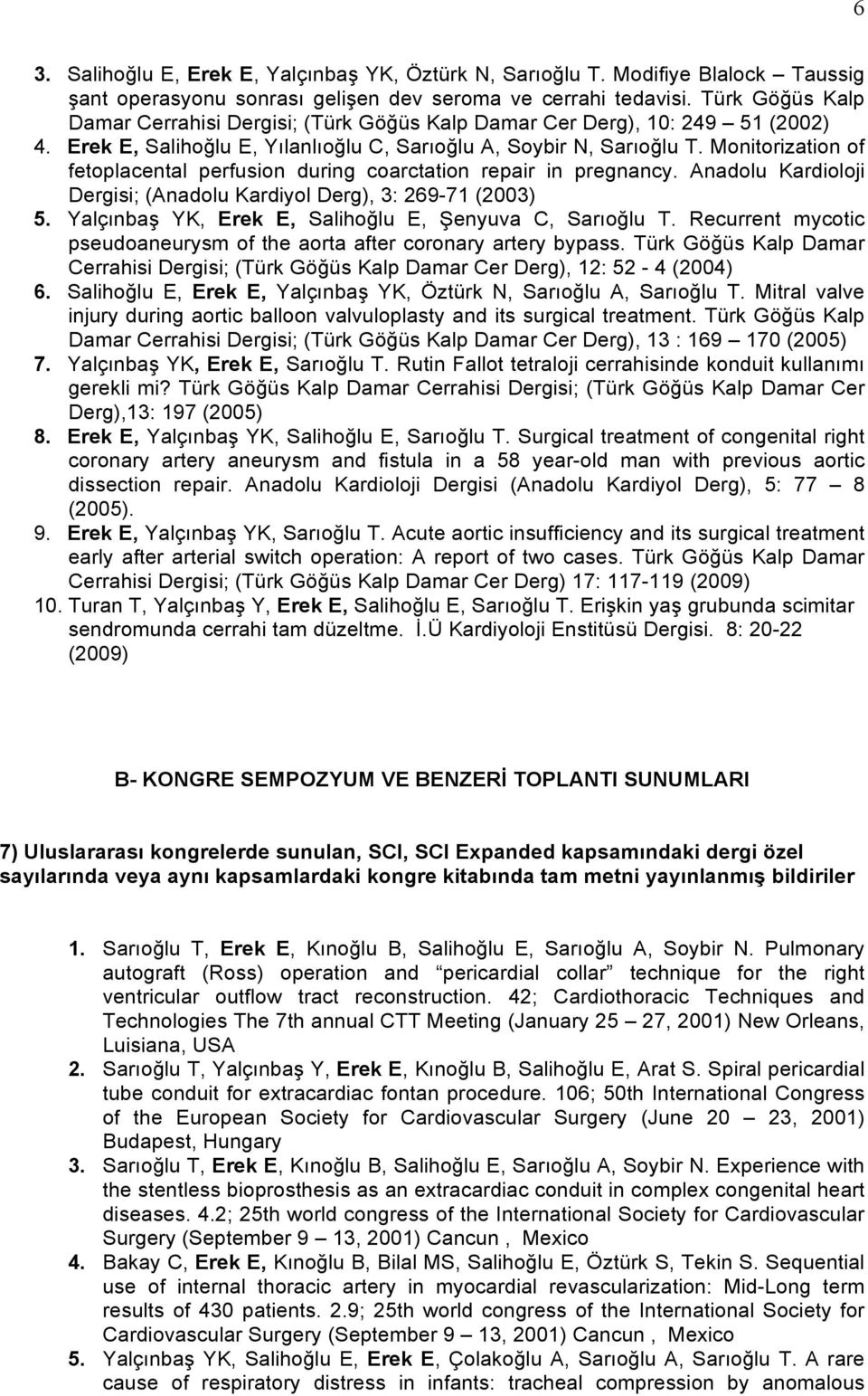 Monitorization of fetoplacental perfusion during coarctation repair in pregnancy. Anadolu Kardioloji Dergisi; (Anadolu Kardiyol Derg), 3: 269-71 (2003) 5.