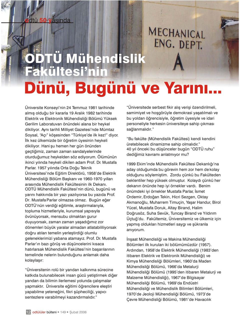 dikiliyor. Ayný tarihli Milliyet Gazetesi nde Mümtaz Soysal, Açý köþesinden Türkiye de ilk kez! diyor. Ýlk kez ülkemizde bir öðretim üyesinin heykeli dikiliyor.