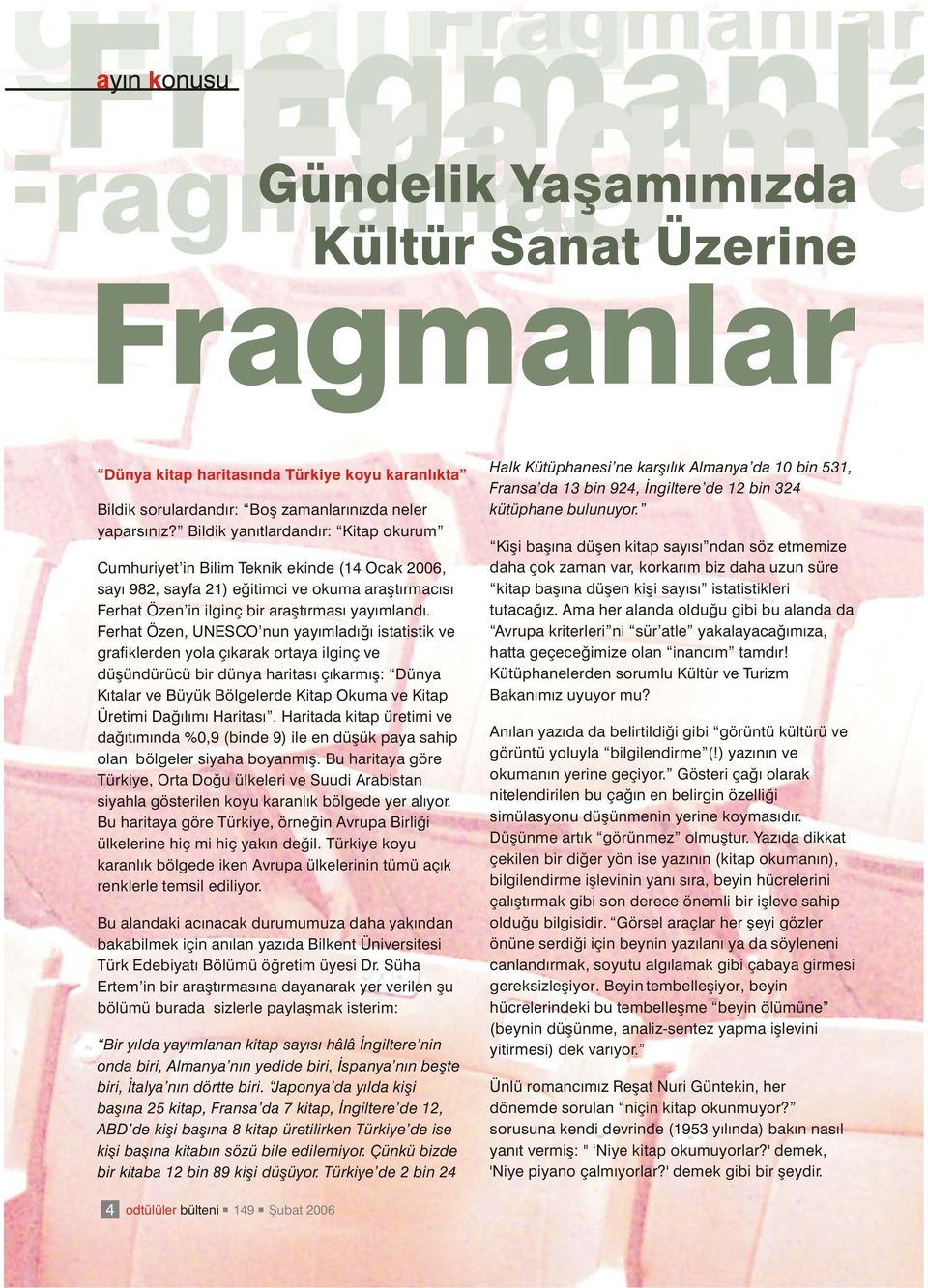 Ferhat Özen, UNESCO nun yayýmladýðý istatistik ve grafiklerden yola çýkarak ortaya ilginç ve düþündürücü bir dünya haritasý çýkarmýþ: Dünya Kýtalar ve Büyük Bölgelerde Kitap Okuma ve Kitap Üretimi