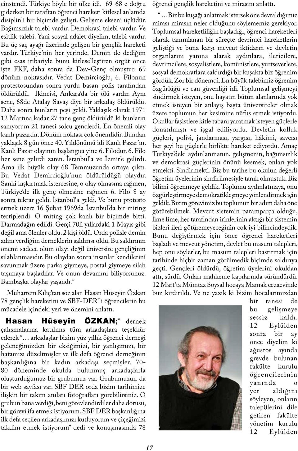 Demin de dediğim gibi esas itibariyle bunu kitleselleştiren örgüt önce işte FKF, daha sonra da Dev-Genç olmuştur. 69 dönüm noktasıdır. Vedat Demircioğlu, 6.