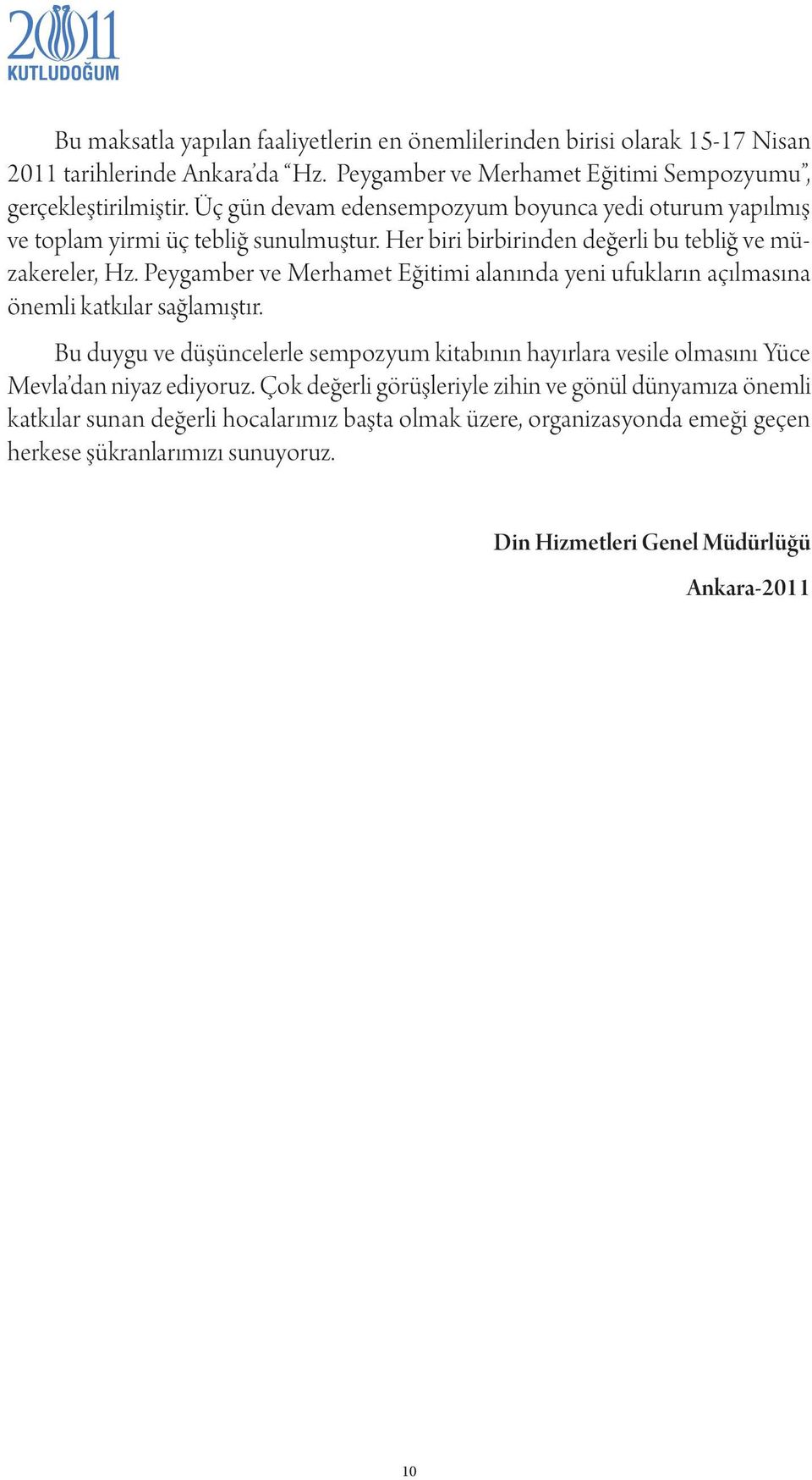 Peygamber ve Merhamet Eğitimi alanında yeni ufukların açılmasına önemli katkılar sağlamıştır.