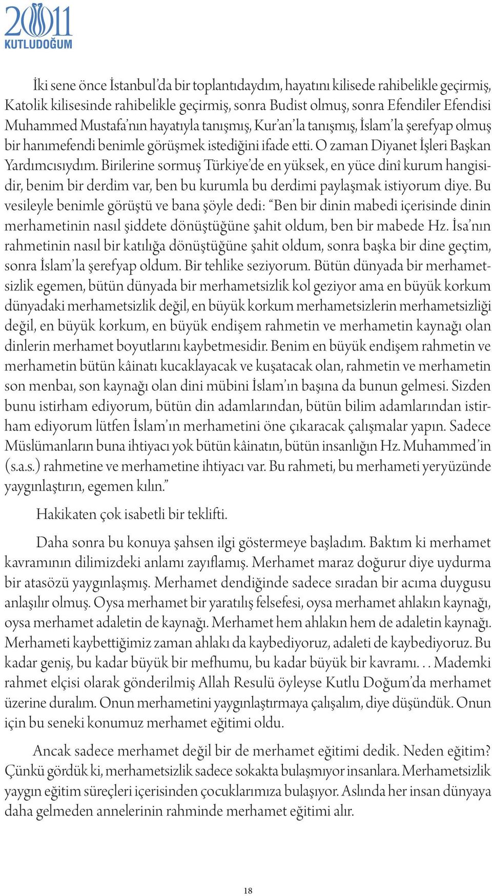 Birilerine sormuş Türkiye de en yüksek, en yüce dinî kurum hangisidir, benim bir derdim var, ben bu kurumla bu derdimi paylaşmak istiyorum diye.