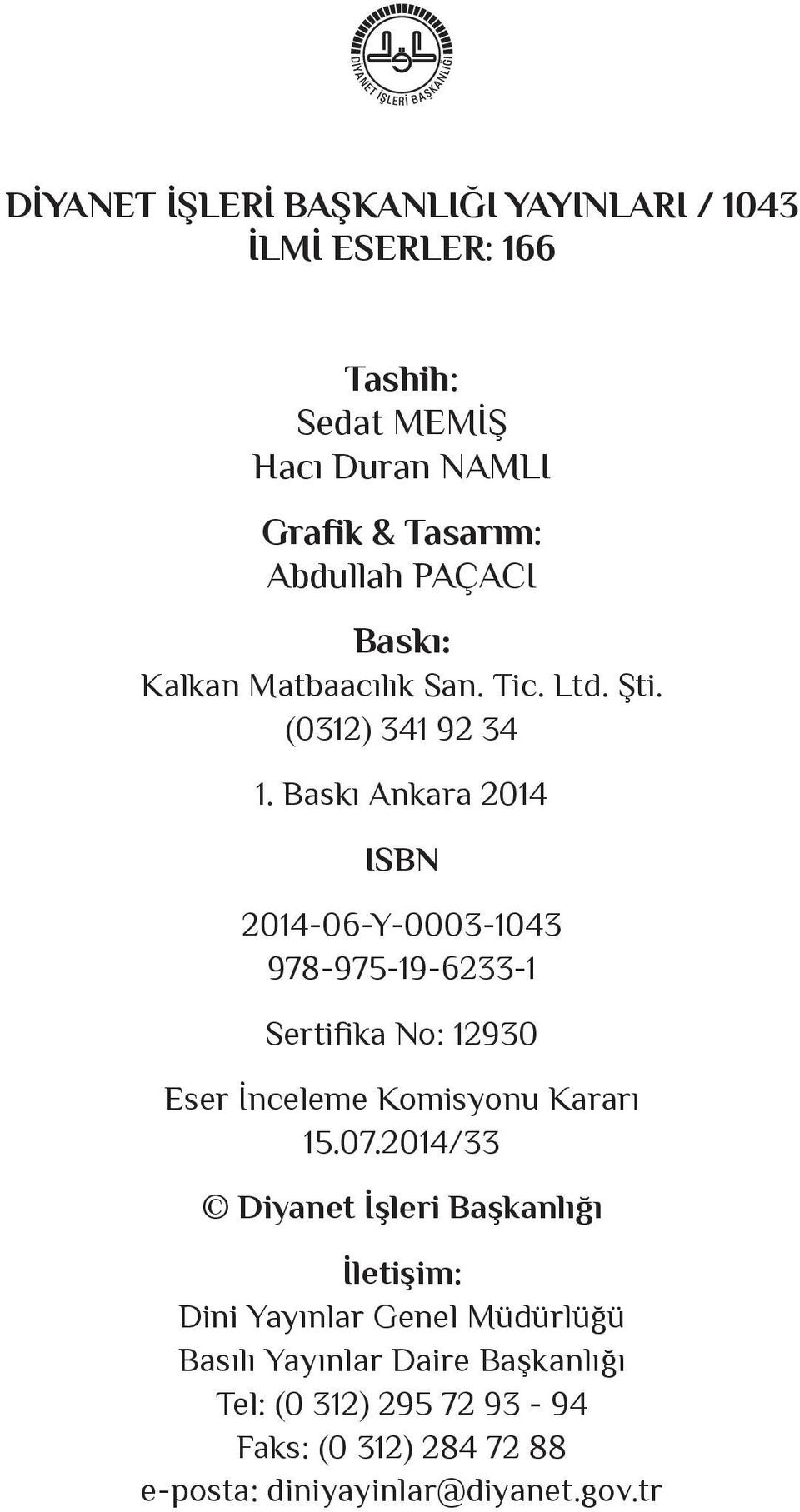 Baskı Ankara 2014 ISBN 2014-06-Y-0003-1043 978-975-19-6233-1 Sertifika No: 12930 Eser İnceleme Komisyonu Kararı 15.07.