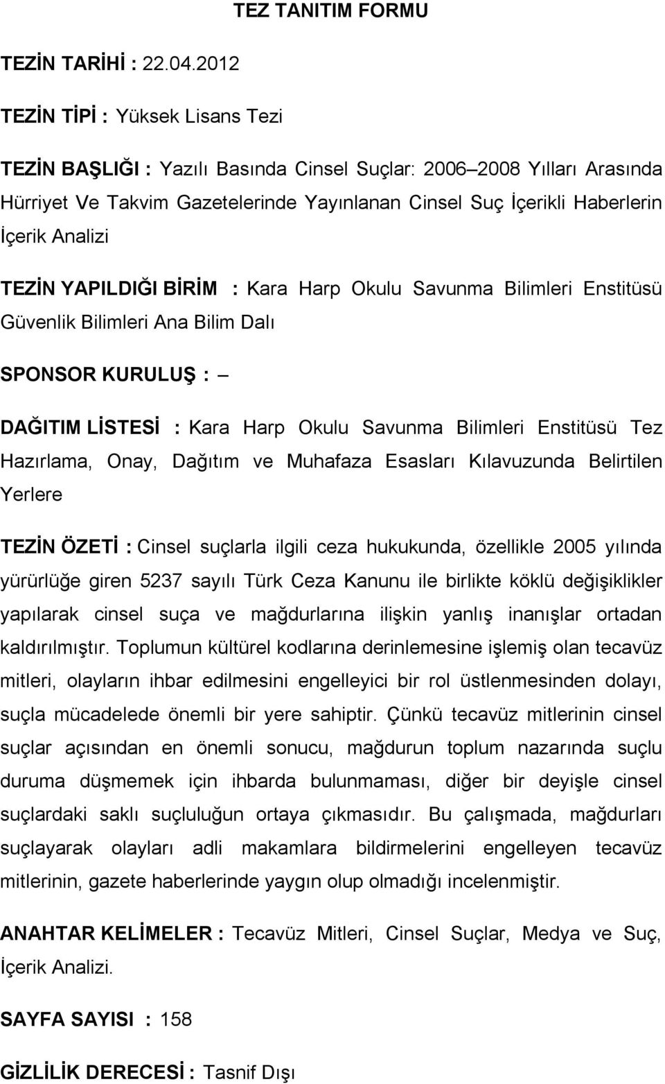 TEZİN YAPILDIĞI BİRİM : Kara Harp Okulu Savunma Bilimleri Enstitüsü Güvenlik Bilimleri Ana Bilim Dalı SPONSOR KURULUŞ : DAĞITIM LİSTESİ : Kara Harp Okulu Savunma Bilimleri Enstitüsü Tez Hazırlama,