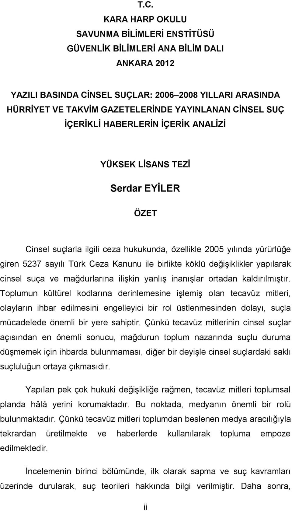 birlikte köklü değişiklikler yapılarak cinsel suça ve mağdurlarına ilişkin yanlış inanışlar ortadan kaldırılmıştır.