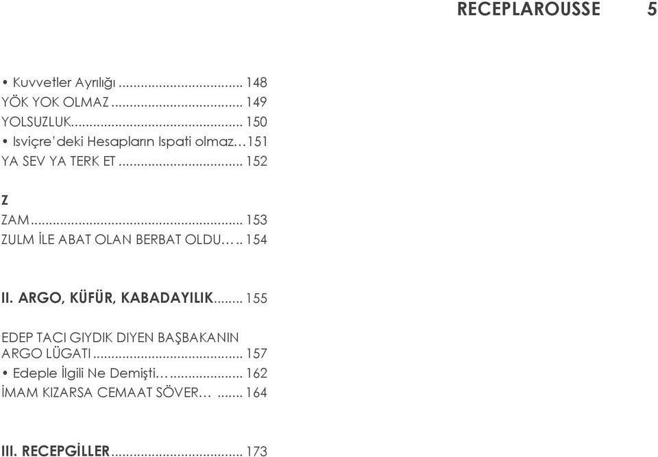 .. 153 ZULM İLE ABAT OLAN BERBAT OLDU.. 154 II. ARGO, KÜFÜR, KABADAYILIK.