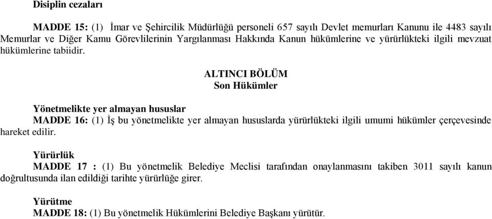 ALTINCI BÖLÜM Son Hükümler Yönetmelikte yer almayan hususlar MADDE 16: (1) İş bu yönetmelikte yer almayan hususlarda yürürlükteki ilgili umumi hükümler çerçevesinde