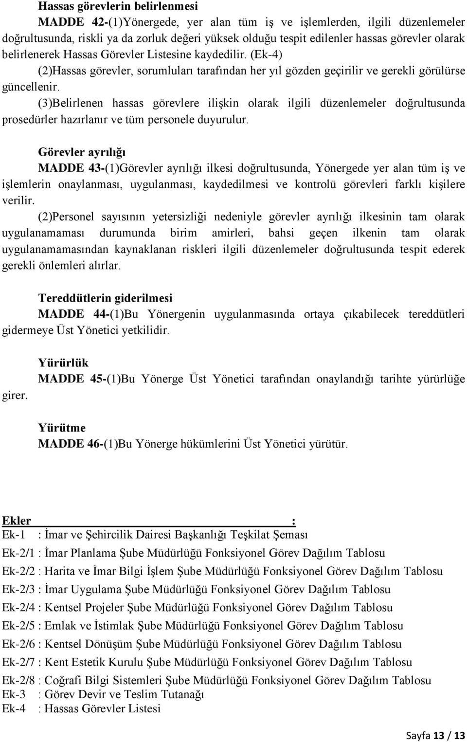 (3)Belirlenen hassas görevlere ilişkin olarak ilgili düzenlemeler doğrultusunda prosedürler hazırlanır ve tüm personele duyurulur.