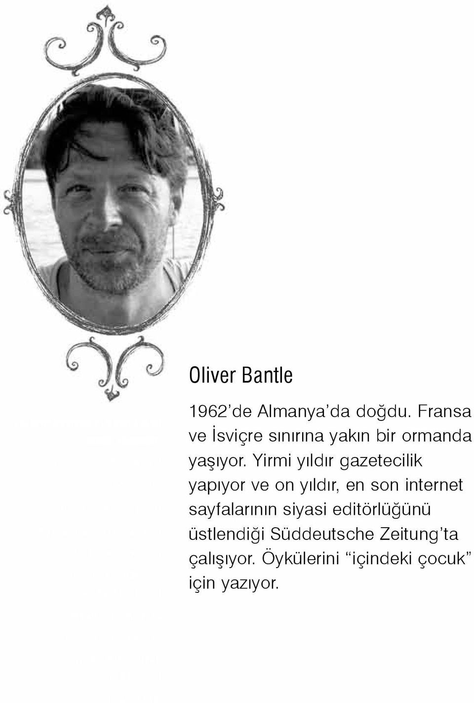 SINIF 1962 de Almanya da doğdu. Fransa ve İsviçre sınırına yakın bir ormanda yaşıyor.