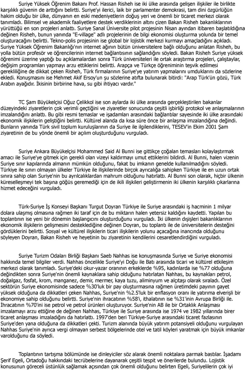 Bilimsel ve akademik faaliyetlere destek verdiklerinin altını çizen Bakan Risheh bakanlıklarının yürüttüğü en son projeleri anlattı.