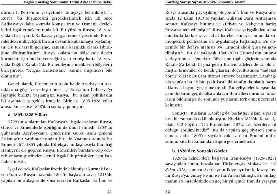 yüzyıldan başlayarak Kafkasya yı işgal etme siyasetinde Ermenilerdeki milliyetçilik hırsını devamlı kullanmaya başlamıştır.