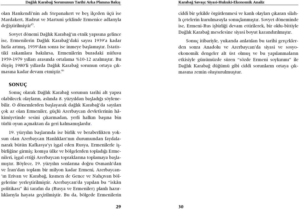 İstatistikî rakamlara bakılırsa, Ermenilerin buradaki nüfusu 1959-1979 yılları arasında ortalama %10-12 azalmıştır.