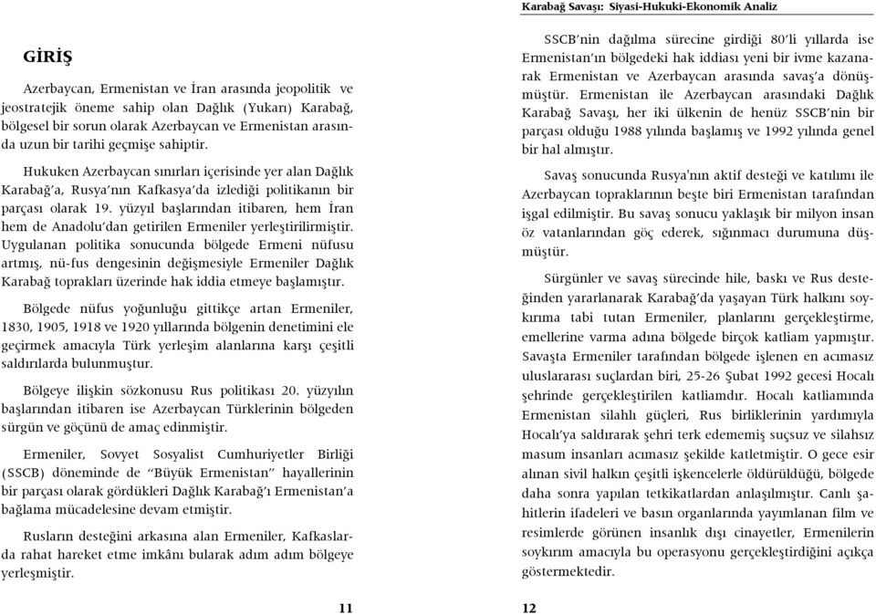 yüzyıl başlarından itibaren, hem İran hem de Anadolu dan getirilen Ermeniler yerleştirilirmiştir.