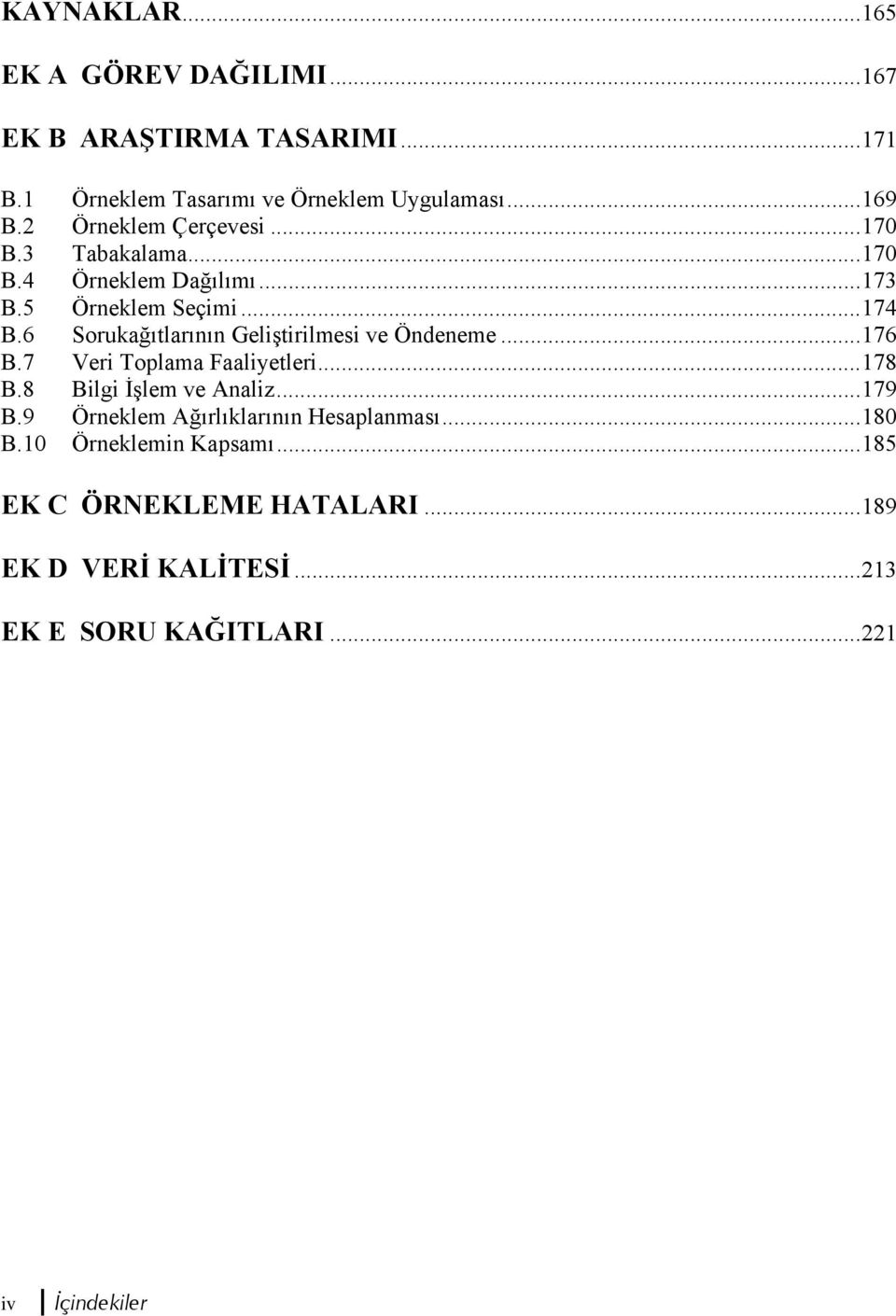 6 Sorukağıtlarının Geliştirilmesi ve Öndeneme...176 B.7 Veri Toplama Faaliyetleri...178 B.8 Bilgi İşlem ve Analiz...179 B.