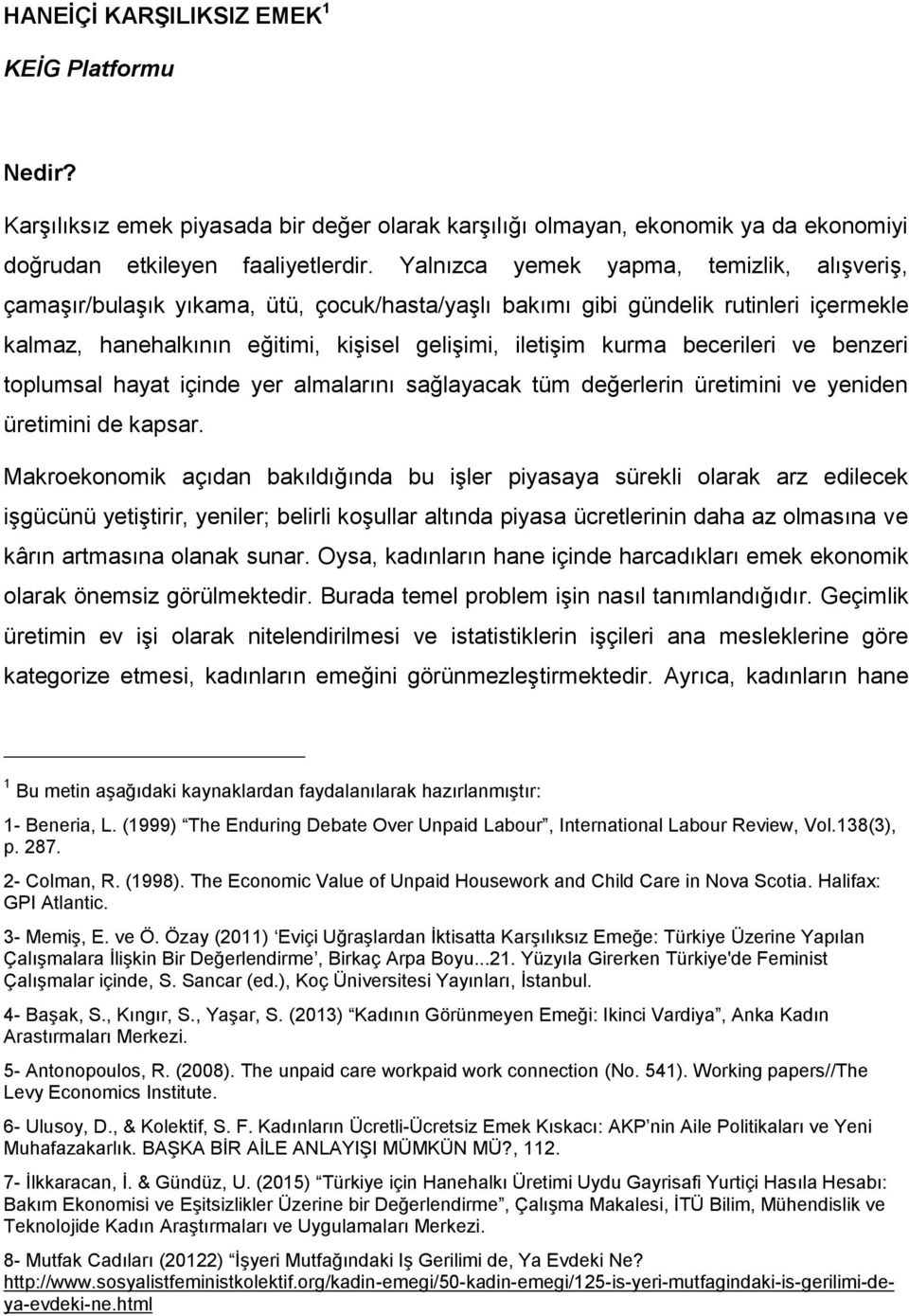 becerileri ve benzeri toplumsal hayat içinde yer almalarını sağlayacak tüm değerlerin üretimini ve yeniden üretimini de kapsar.