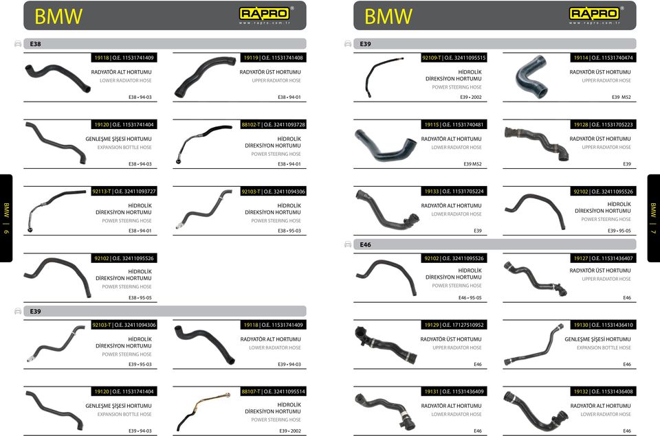 E. 32411094306 19133 O.E. 11531705224 92102 O.E. 32411095526 BMW 6 Hidrolik direksiyon hortumu POWER STEERING HOSE E38 94-01 Hidrolik direksiyon hortumu POWER STEERING HOSE Hidrolik direksiyon