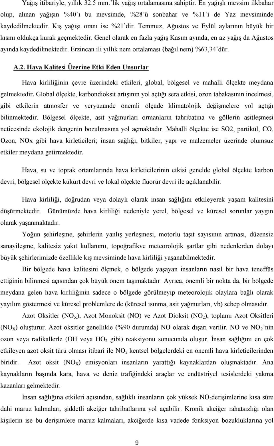 Erzincan ili yıllık nem ortalaması (bağıl nem) %63,34 dür. A.2.