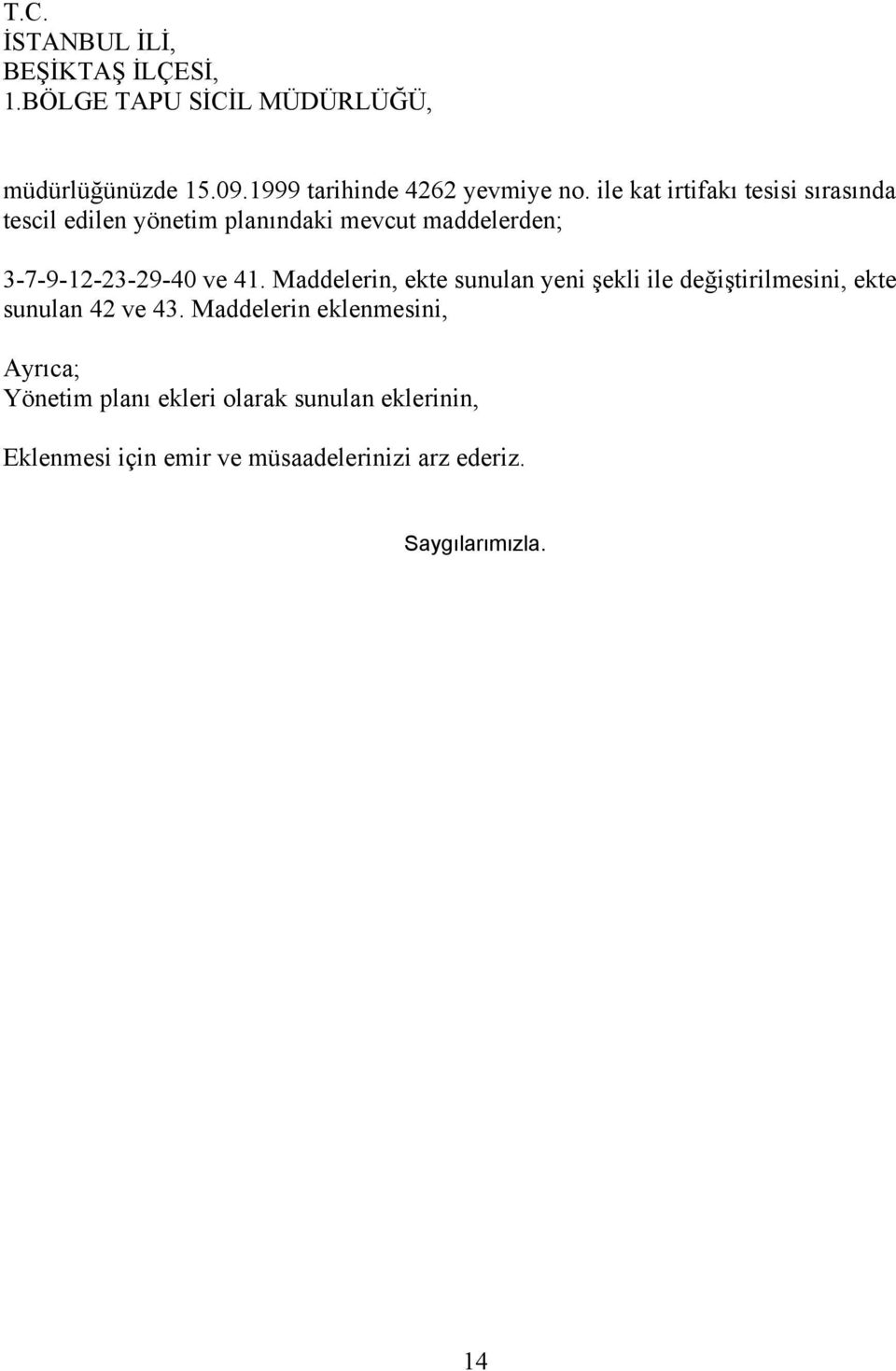 ile kat irtifakı tesisi sırasında tescil edilen yönetim planındaki mevcut maddelerden; 3-7-9-12-23-29-40 ve 41.