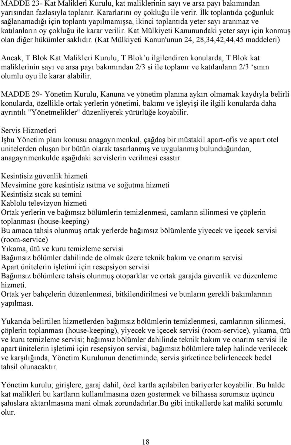 Kat Mülkiyeti Kanunundaki yeter sayı için konmuş olan diğer hükümler saklıdır.