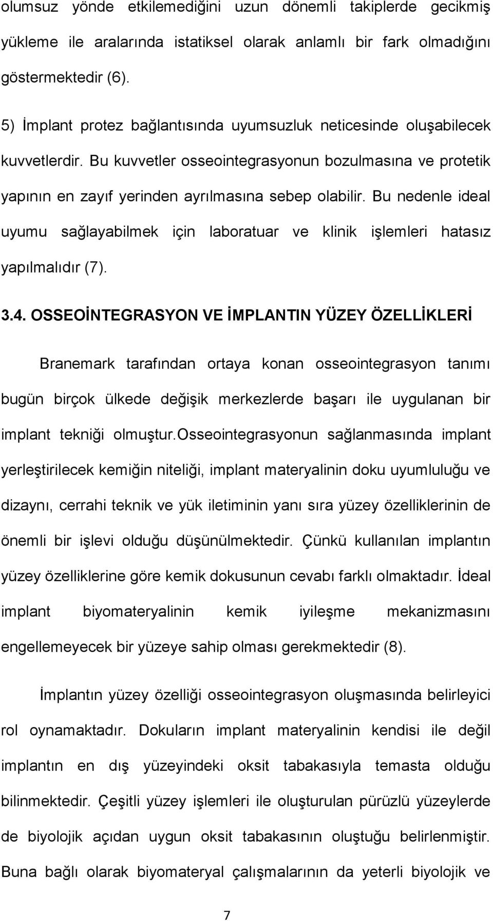 Bu nedenle ideal uyumu sağlayabilmek için laboratuar ve klinik işlemleri hatasız yapılmalıdır (7). 3.4.